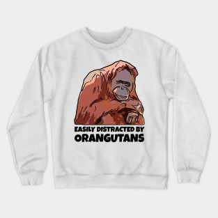 Easily Distracted By Orangutans Crewneck Sweatshirt